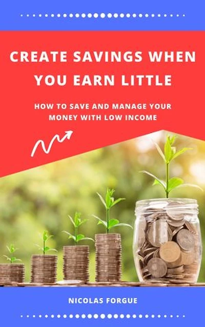 Create savings when you earn little: How to save and manage your money with low income