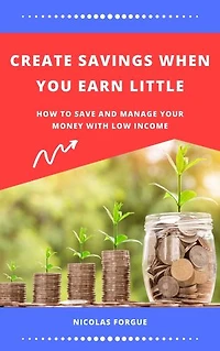 Create savings when you earn little: How to save and manage your money with low income