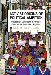 Activist Origins of Political Ambition: Opposition Candidacy in Africa's Electoral Authoritarian Regimes