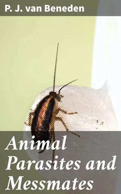Animal Parasites and Messmates: Enriched edition. Exploring the Intricate World of Animal Parasites and Symbiosis