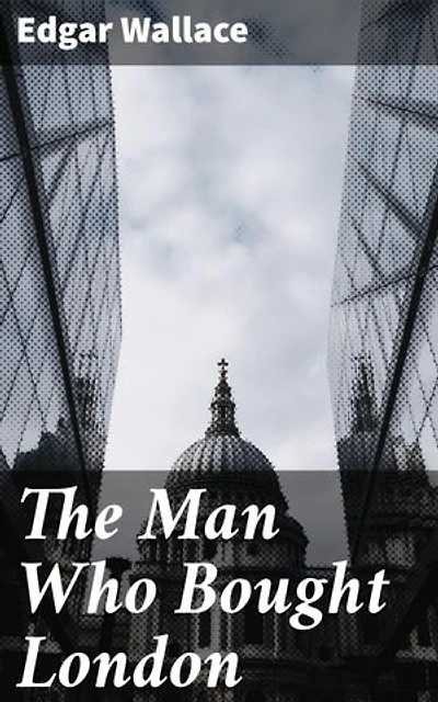 The Man Who Bought London: Enriched edition. Greed, Power, and Manipulation in the Heart of London