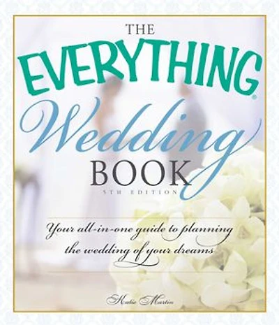 The Everything Wedding Book: Your All-in-One Guide to Planning the Wedding of Your Dreams