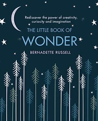 the Little Book of Wonder: Rediscover power creativity, curiosity and imagination