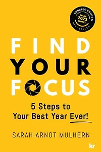 FIND YOUR FOCUS: 5 Steps to Your Best Year Ever!