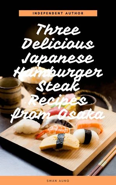 Three Delicious Japanese Hamburger Steak Recipes from Osaka: Independent Author