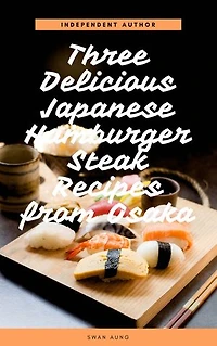 Three Delicious Japanese Hamburger Steak Recipes from Osaka: Independent Author