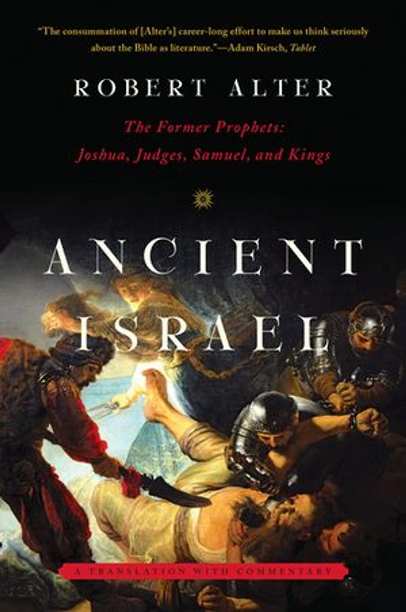Ancient Israel: The Former Prophets: Joshua Judges Samuel And Kings: A Translati