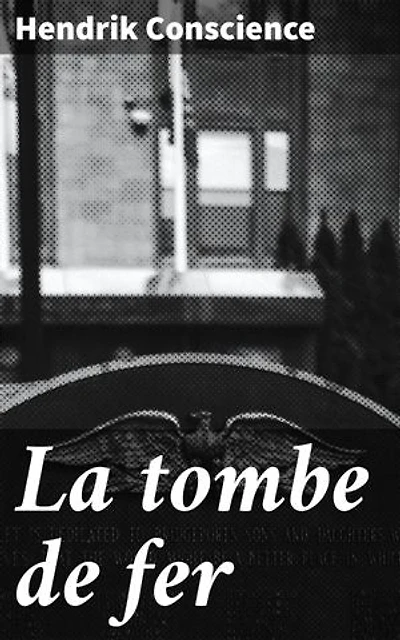 La tombe de fer: Édition enrichie. Une épopée romantique au coeur du Moyen Âge belge