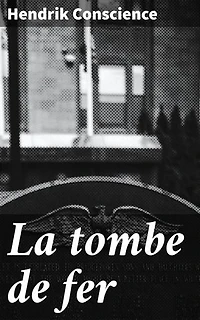 La tombe de fer: Édition enrichie. Une épopée romantique au coeur du Moyen Âge belge