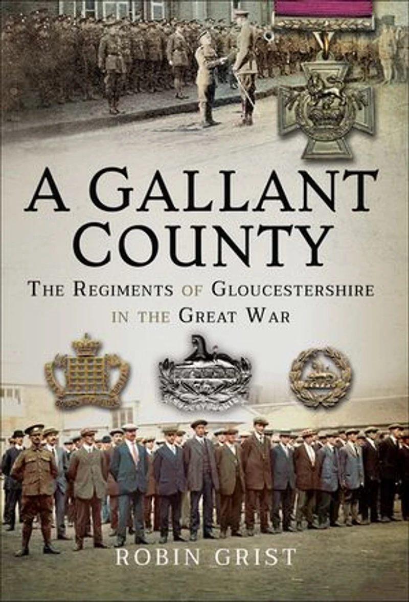 A Gallant County: the Regiments of Gloucestershire Great War