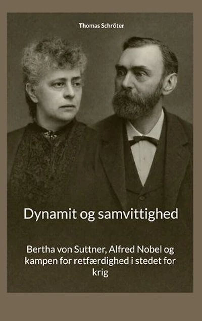 Dynamit og samvittighed: Bertha von Suttner, Alfred Nobel og kampen for retfærdighed i stedet for krig