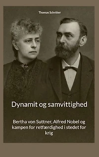 Dynamit og samvittighed: Bertha von Suttner, Alfred Nobel og kampen for retfærdighed i stedet for krig