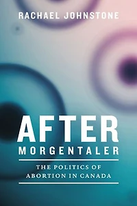 After Morgentaler: The Politics of Abortion Canada