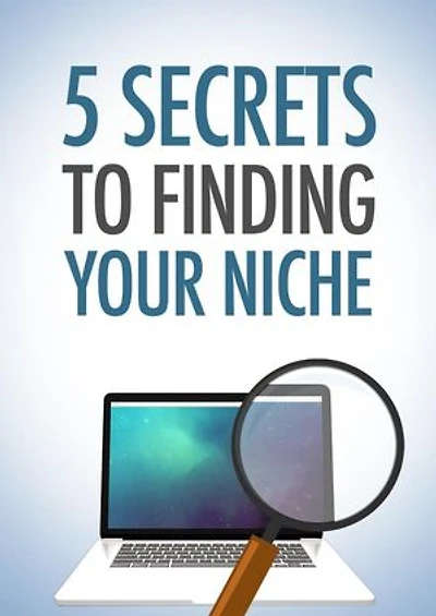5 Secrets To Finding Your Niche