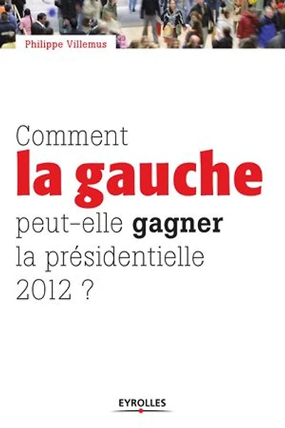 Comment la gauche peut-elle gagner présidentielle 2012 ?