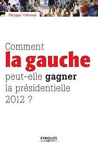Comment la gauche peut-elle gagner présidentielle 2012 ?