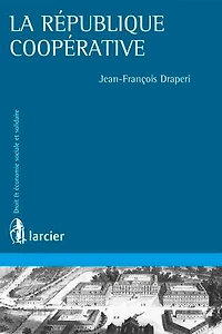 La république coopérative: théories et pratiques coopératives aux XIXe XXe siècles