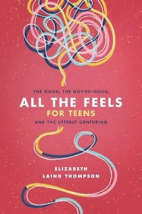 All the Feels for Teens: Good, Not-So-Good, and Utterly Confusing