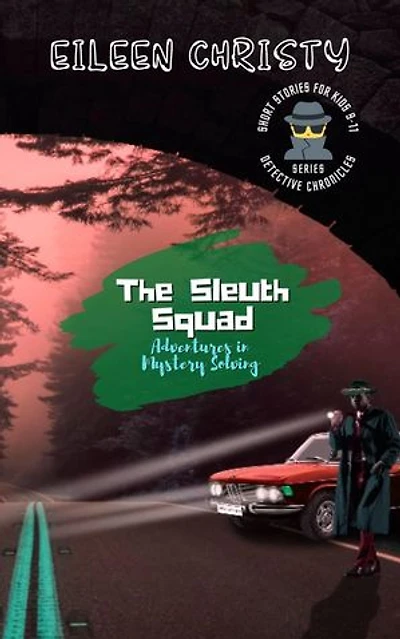 The Sleuth Squad-Adventures in Mystery Solving: A Collection of Thrilling Tales for Young Detectives: Detective Chronicles for Kids: Cases to Crack and Mysteries to Solve, #7