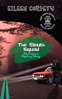 The Sleuth Squad-Adventures in Mystery Solving: A Collection of Thrilling Tales for Young Detectives: Detective Chronicles for Kids: Cases to Crack and Mysteries to Solve, #7