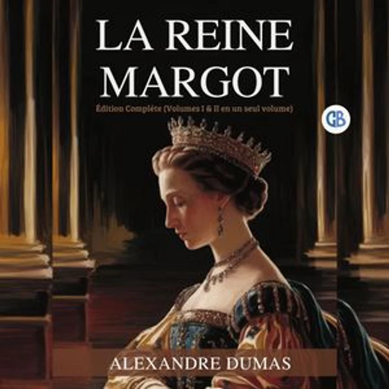 La Reine Margot : Édition Complète (Volumes I & II en un seul volume) / Queen Margot (French Edition) : Édition Complète (Volumes I & II en un seul volume) / Queen Margot(French Edition)