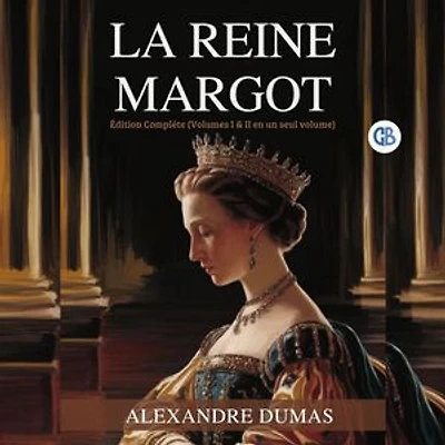 La Reine Margot : Édition Complète (Volumes I & II en un seul volume) / Queen Margot (French Edition) : Édition Complète (Volumes I & II en un seul volume) / Queen Margot(French Edition)