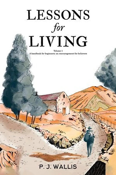 Lessons for Living: Volume 1 - A handbook for beginners; an encouragement for believers
