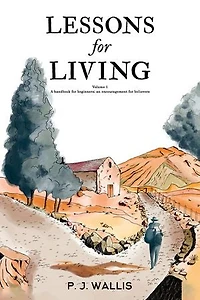 Lessons for Living: Volume 1 - A handbook for beginners; an encouragement for believers