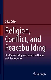 Religion, Conflict, And Peacebuilding: The Role Of Religious Leaders Bosnia Herzegovina