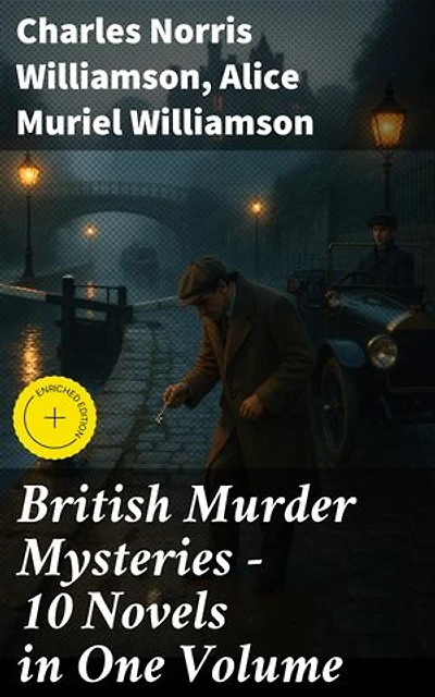 British Murder Mysteries – 10 Novels in One Volume: Enriched edition. House by the Lock, Girl Who Had Nothing, Second Latchkey, Castle of Shadows, The Motor Maid