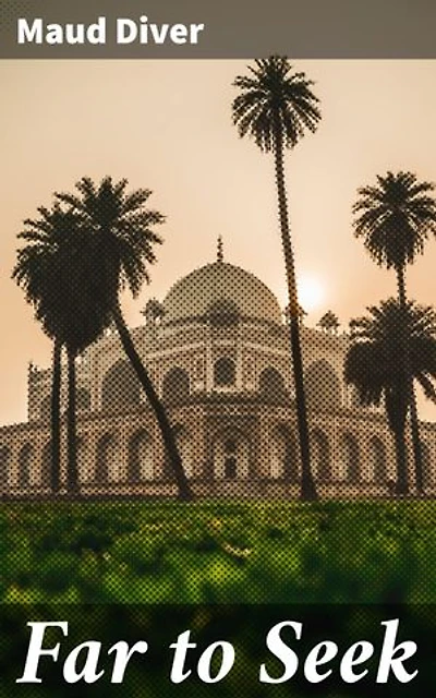 Far to Seek: Enriched edition. A Romance of England and India
