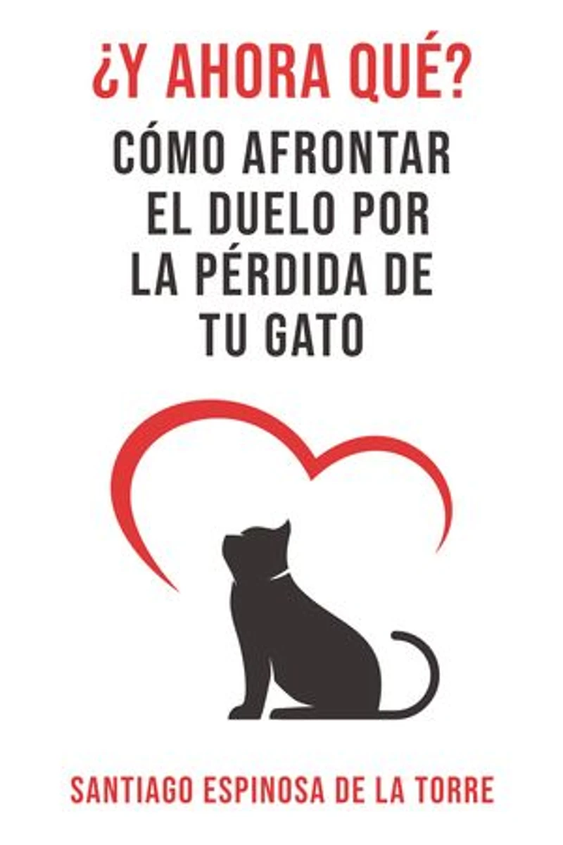 ¿Y ahora qué?: Cómo afrontar el duelo por la pérdida de tu gato