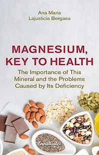 Magnesium, Key to Health: the Importance of This Mineral and Problems Caused by Its Deficiency