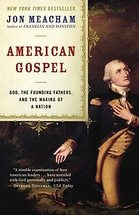 American Gospel: God, the Founding Fathers, and Making of a Nation