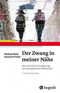 Der Zwang in meiner Nähe: Rat und Hilfe für Angehörige von zwangskranken Menschen