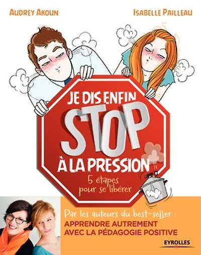 Je dis (enfin) STOP à la pression !: 5 étapes pour se libérer