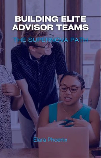 Building Elite Advisor Teams: The Supernova Path