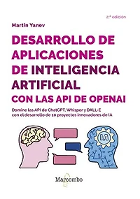 Desarrollo de aplicaciones de inteligencia artificial con las API de OpenAI - 2.ª edición: Domine las API de ChatGPT, Whisper y DALL-E con el desarrollo de 10 proyectos innovadores de IA