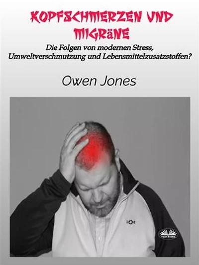 Kopfschmerzen Und Migräne: Die Folgen Von Modernen Stress, Umweltverschmutzung Und Lebensmittelzusatzstoffen?