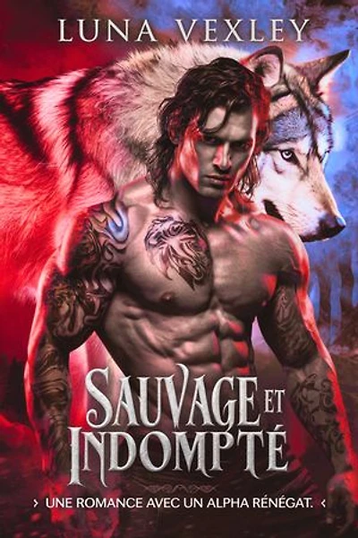 Sauvage et Indompté: Une Romance avec un Alpha Renégat