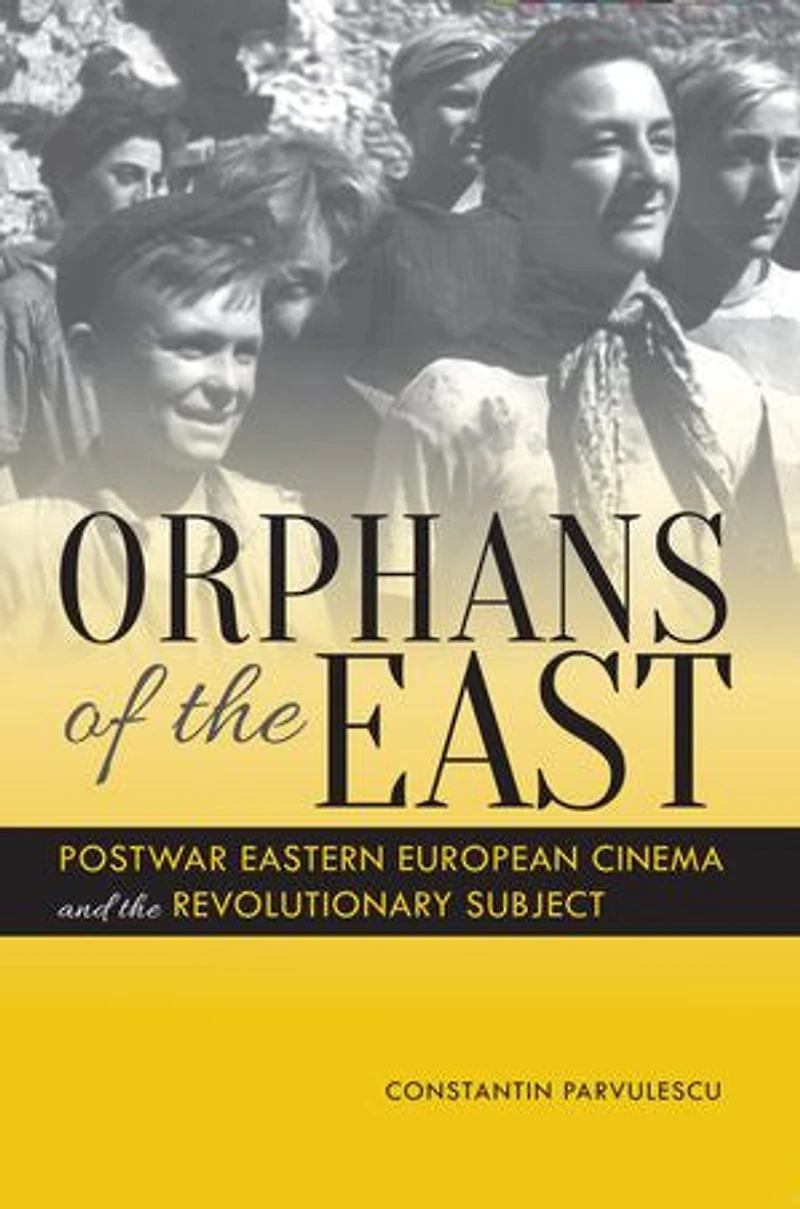 Orphans of the East: Postwar Eastern European Cinema and Revolutionary Subject