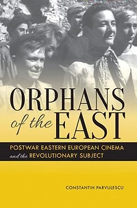 Orphans of the East: Postwar Eastern European Cinema and Revolutionary Subject
