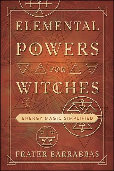 Elemental Powers For Witches: Energy Magic Simplified
