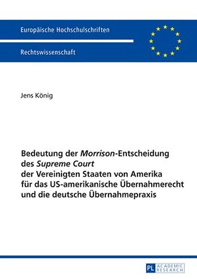 Bedeutung der «Morrison»-Entscheidung des «Supreme Court» Vereinigten Staaten von Amerika fuer das US-amerikanische Uebernahmerecht und die deutsche Uebernahmepraxis
