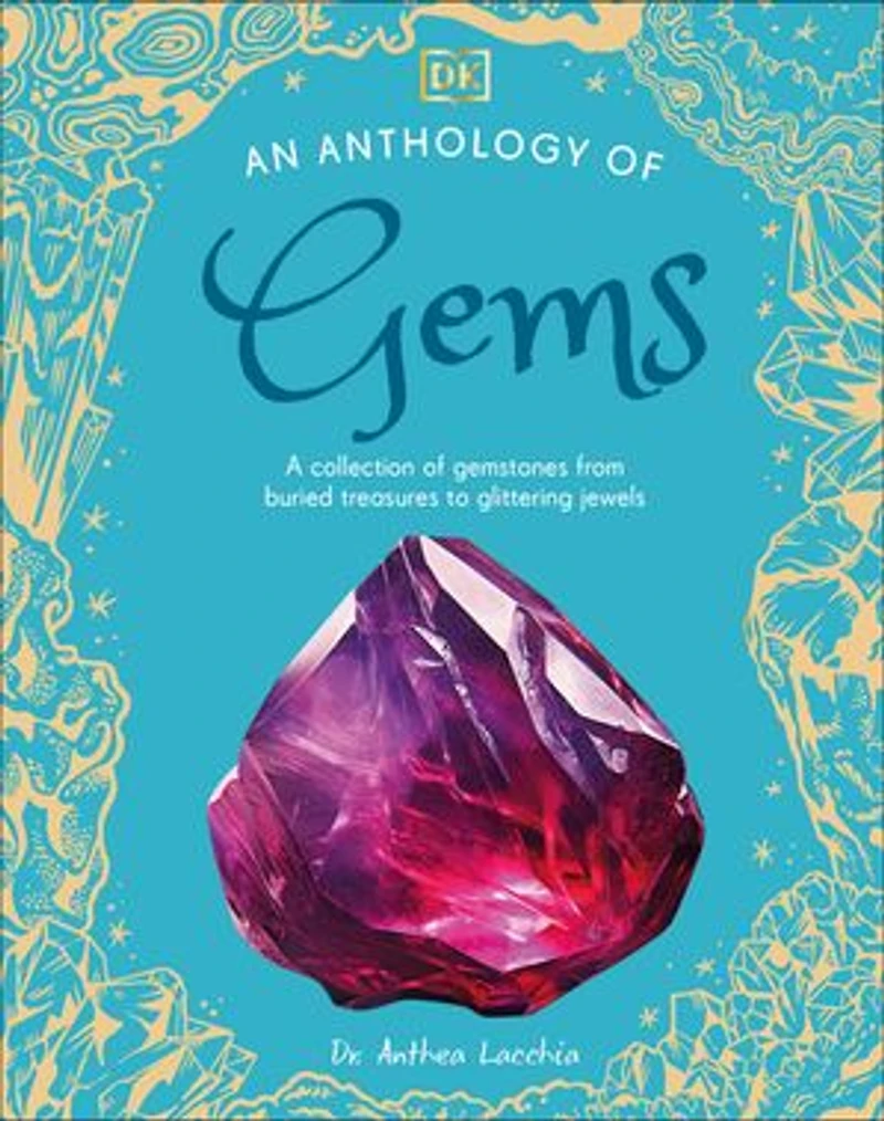 An Anthology of Gems: A Collection Gemstones from Buried Treasures to Glittering Jewels