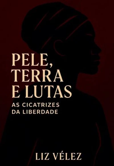 Pele, Terra E Lutas: As Cicatrizes Da Liberdade