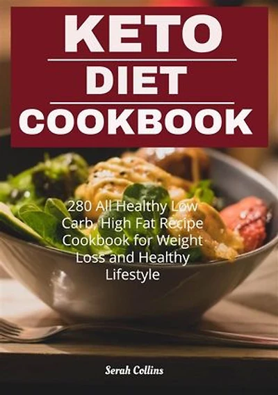 Keto Diet Cookbook: 280 All Healthy Low Carb, High Fat Recipe Cookbook for Weight Loss and Healthy Lifestyle