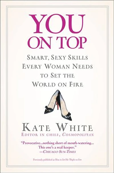 You On Top: Smart, Sexy Skills Every Woman Needs To Set The World Fire