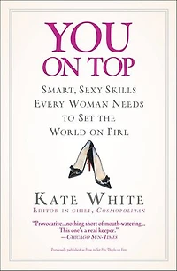 You On Top: Smart, Sexy Skills Every Woman Needs To Set The World Fire