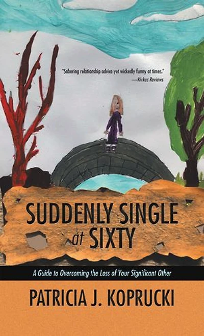 Suddenly Single at Sixty: A Guide to Overcoming the Loss of Your Significant Other